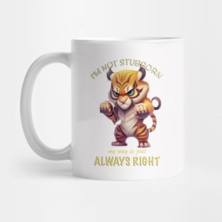 Tiger I'm Not Stubborn My Way Is Just Always Right Cute Adorable Funny Quote Mug